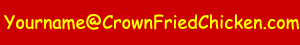 yourname@crownfriedchicken.com
